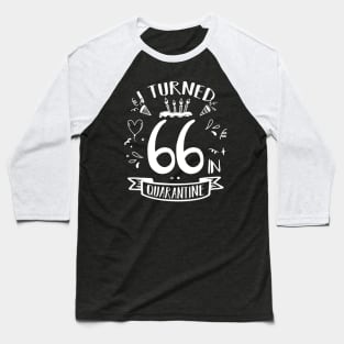 I Turned 66 In Quarantine Baseball T-Shirt